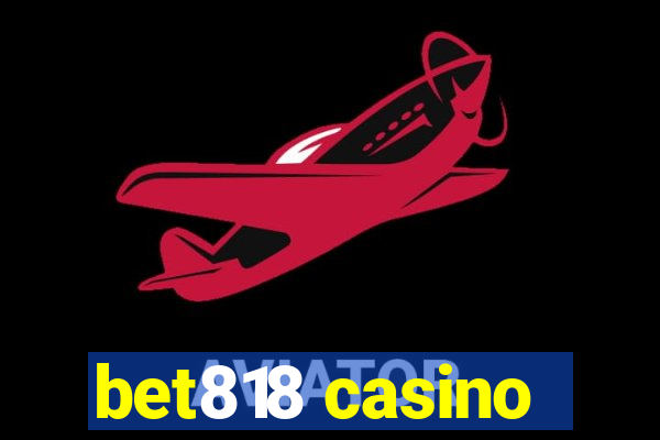 bet818 casino